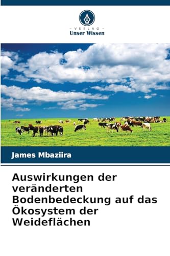 Auswirkungen der veränderten Bodenbedeckung auf das Ökosystem der Weideflächen