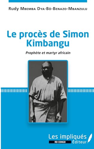 Le procès de Simon Kimbangu: Prophète et martyr africain von L'HARMATTAN