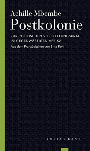 Postkolonie: Zur politischen Vorstellungskraft im gegenwärtigen Afrika (Turia Reprint) von Turia + Kant, Verlag