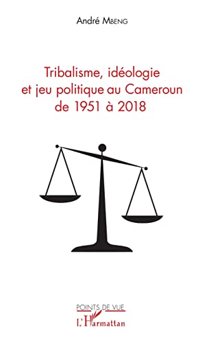 Tribalisme, idéologie et jeu politique au Cameroun de 1951 à 2018 von L'HARMATTAN
