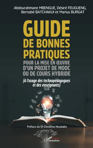 Guide de bonnes pratiques pour la mise en œuvre d’un projet de MOOC ou de cours hybride: (à l’usage des technopédagogues et des enseignants) von Editions L'Harmattan