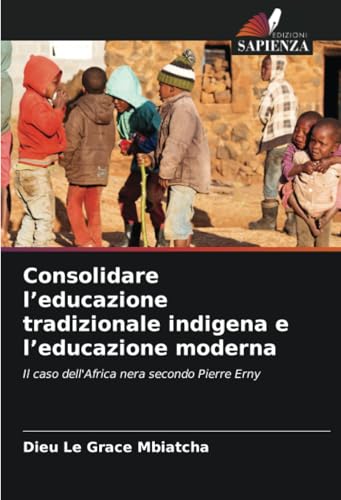 Consolidare l’educazione tradizionale indigena e l’educazione moderna: Il caso dell'Africa nera secondo Pierre Erny von Edizioni Sapienza