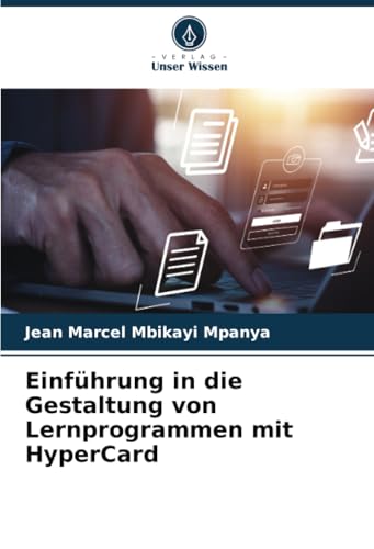 Einführung in die Gestaltung von Lernprogrammen mit HyperCard: DE von Verlag Unser Wissen