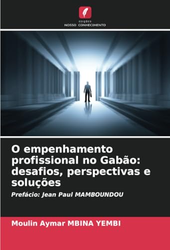 O empenhamento profissional no Gabão: desafios, perspectivas e soluções: Prefácio: Jean Paul MAMBOUNDOU von Edições Nosso Conhecimento
