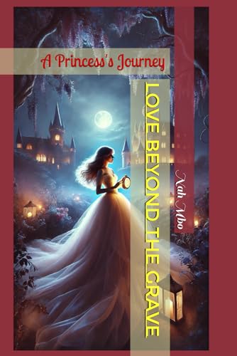 Love Beyond the Grave: A Princess's Journey von Independently published