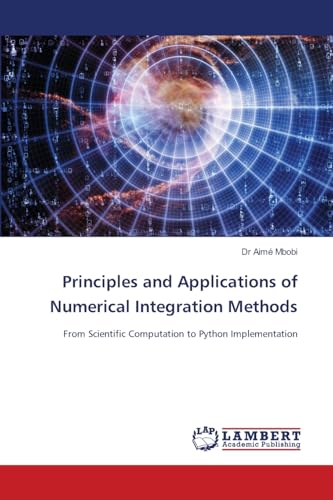 Principles and Applications of Numerical Integration Methods: From Scientific Computation to Python Implementation von LAP LAMBERT Academic Publishing