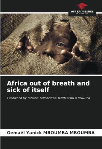 Africa out of breath and sick of itself: Foreword by Tatiana Tolmardine TOUMBOULA BOUEYA von Our Knowledge Publishing