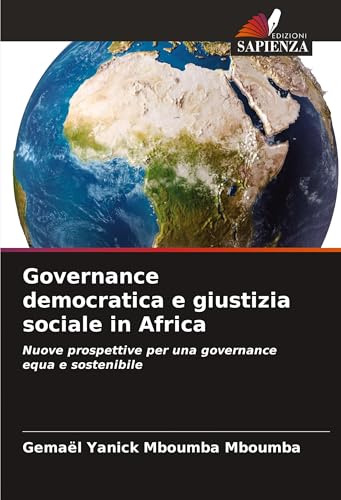 Governance democratica e giustizia sociale in Africa: Nuove prospettive per una governance equa e sostenibile von Edizioni Sapienza