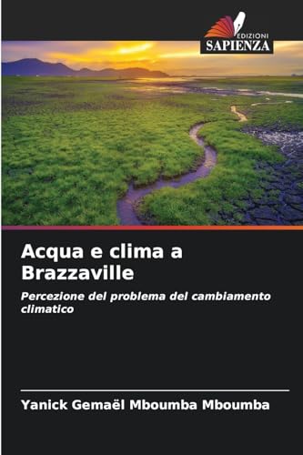 Acqua e clima a Brazzaville: Percezione del problema del cambiamento climatico von Edizioni Sapienza