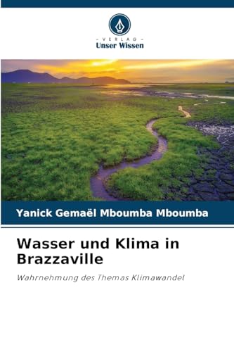 Wasser und Klima in Brazzaville: Wahrnehmung des Themas Klimawandel von Verlag Unser Wissen