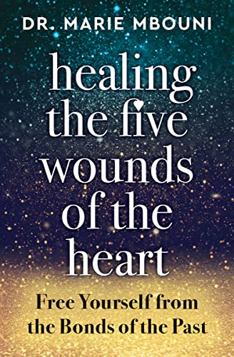 Healing the Five Wounds of the Heart: Free Yourself from the Bonds of the Past von Hierophant Publishing