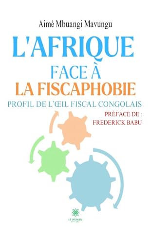 L’Afrique face à la fiscaphobie - Profil de l’œil fiscal congolais: Profil de l'oeil fiscal congolais von LE LYS BLEU EDITIONS SAS