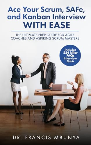 Ace Your Scrum, SAFe, and Kanban Interview with Ease: THE ULTIMATE PREP GUIDE FOR AGILE COACHES AND ASPIRING SCRUM MASTERS (Includes 224 killer FQAs Interview Q&A) von ISBN SErvices