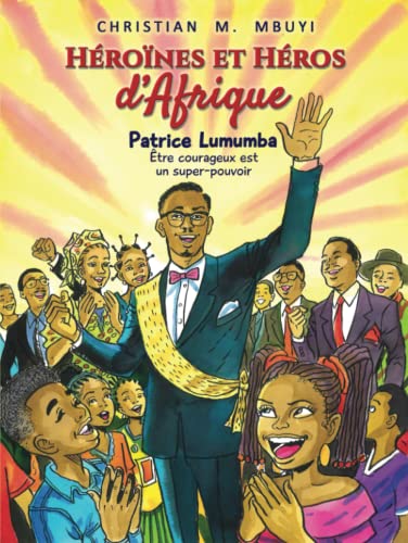 Héroïnes et Héros d‘Afrique: Patrice Lumumba – Être courageux est un super-pouvoir (Heldinnen und Helden Afrikas) von KaMu Verlag