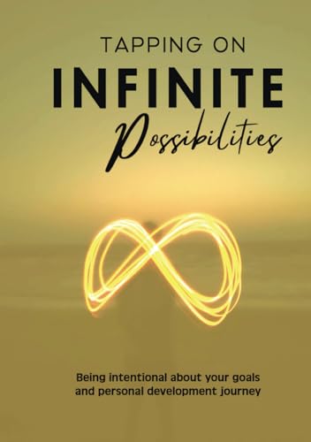 Tapping on Infinite Possibilities: Being intentional about your goals and personal development journey