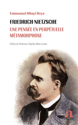 Friedrich Nietzsche: Une pensée en perpétuelle métamorphose von Academia