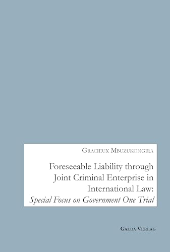 Foreseeable Liability through Joint Criminal Enterprise in International Law: Special Focus on Government One Trial von Galda Verlag