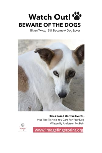 Watch Out! BEWARE OF THE DOGS: Bitten Twice, I Still Became A Dog Lover