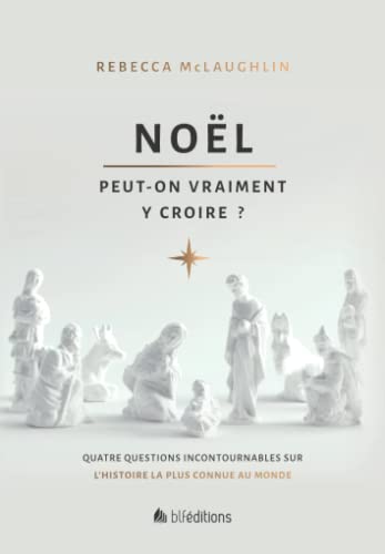Noël : peut-on vraiment y croire?: Quatre questions incontournables sur l'histoire la plus connue au monde Noël : peut-on vraiment y croire?: Quatre questions incontournables sur l'histoire la plus connue au monde von BLF Éditions