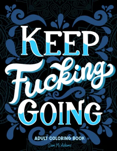 Keep Fucking Going Adult Coloring Book: Inspirational Swear Word Coloring Books for Women and Men Funny Curse Word Colouring Book with Hilarious ... & Relaxation (Maybe Swearing Will Help) von Bazaar Encounters, LLC