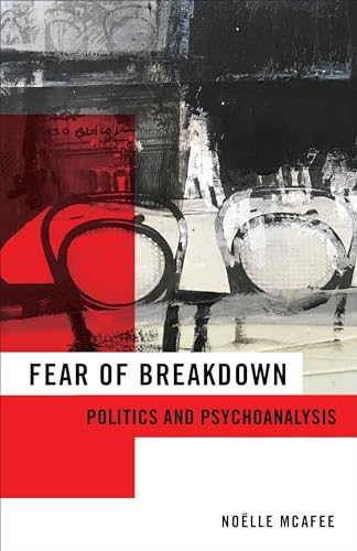 Fear of Breakdown: Politics and Psychoanalysis (New Directions in Critical Theory, Band 65)