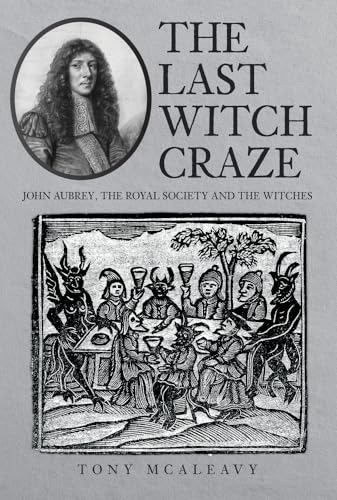 The Last Witch Craze: John Aubrey, the Royal Society and the Witches