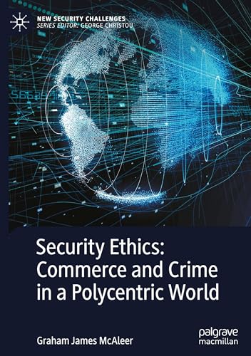 Security Ethics: Commerce and Crime in a Polycentric World (New Security Challenges) von Palgrave Macmillan