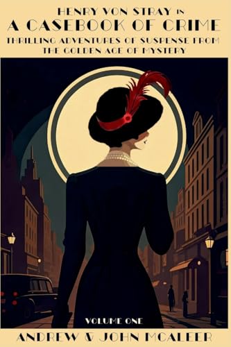 A Casebook of Crime: Thrilling Adventures of Suspense from the Golden Age of Mystery (Edgar Winner John McAleer's Classic Detective Henry Von Stray, Band 1) von Level Best - Historia