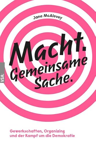 Macht. Gemeinsame Sache.: Gewerkschaften, Organizing und der Kampf um die Demokratie Macht. Gemeinsame Sache.: Gewerkschaften, Organizing und der Kampf um die Demokratie von Vsa Verlag