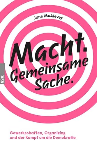 Macht. Gemeinsame Sache.: Gewerkschaften, Organizing und der Kampf um die Demokratie von Vsa Verlag