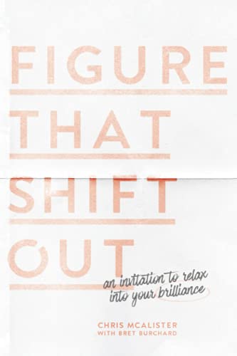 Figure That Shift Out: An Invitation to Relax Into Your Brilliance