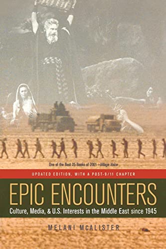 Epic Encounters: Culture, Media, and U.S. Interests in the Middle East since1945: Culture, Media, and U.S. Interests in the Middle East Since1945 Volume 6 (American Crossroads, Band 6) von University of California Press