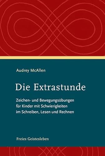 Die Extrastunde: Zeichen- und Bewegungsübungen für Kinder mit Schwierigkeiten im Schreiben, Lesen und Rechnen von Freies Geistesleben GmbH