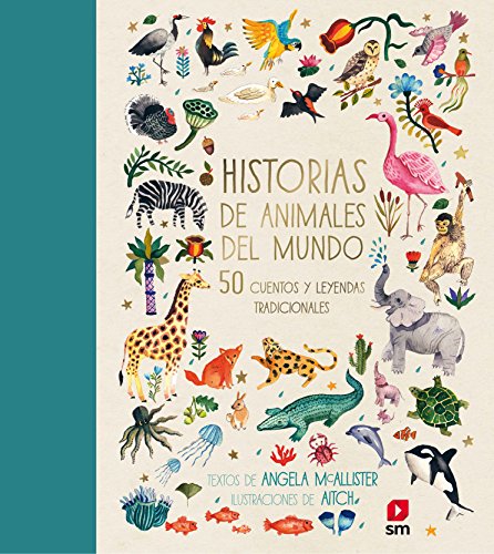 Historias de animales del mundo : 50 cuentos y leyendas tradicionales (De historia en historia)