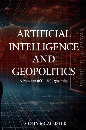 Artificial Intelligence and Geopolitics: A New Era of Global Dynamics