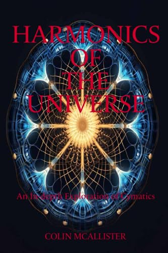 Harmonics of the Universe: An In-depth Exploration of Cymatics von Independently published