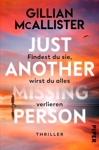 Just Another Missing Person – Findest du sie, wirst du alles verlieren: Thriller | »Ein raffinierter, emotionsgeladener und zum Nachdenken anregender Thriller. Hervorragend!« Claire Douglas von PIPER