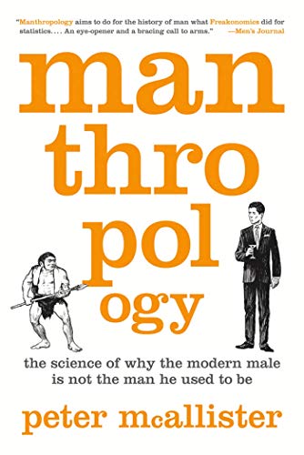 Manthropology: The Science of Why the Modern Male Is Not the Man He Used to Be von St. Martins Press-3PL