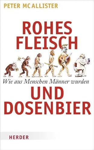 Rohes Fleisch und Dosenbier: Wie aus Menschen Männer wurden