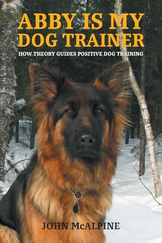 Abby is my Dog Trainer: How Theory Guides Positive Dog Training von FriesenPress
