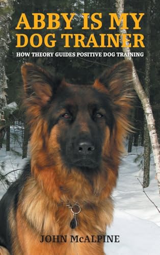 Abby is my Dog Trainer: How Theory Guides Positive Dog Training von FriesenPress