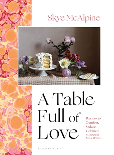 A Table Full of Love: Recipes to Comfort, Seduce, Celebrate & Everything Else in Between von Bloomsbury Publishing