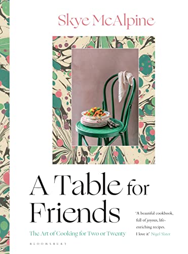 A Table for Friends: The Art of Cooking for Two or Twenty von Bloomsbury Publishing