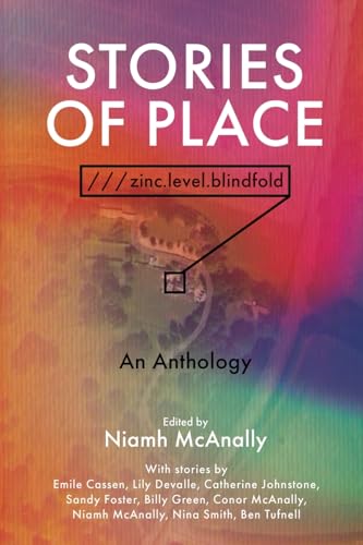 Stories of Place: ///zinc.level.blindfold Stories of Place: ///zinc.level.blindfold von Black Rose Writing