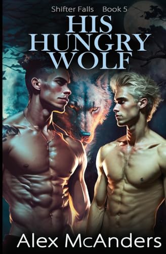 His Hungry Wolf: MM Best Friend Romance (Shifter Falls, Band 5) von McAnders Publishing