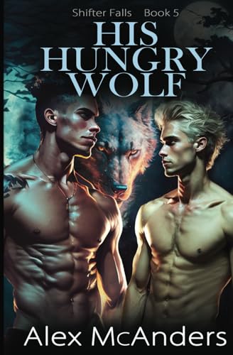His Hungry Wolf: MM Wolf Shifter Paranormal Romance (Shifter Falls, Band 6) von Independently published
