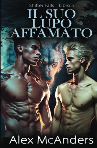 Il suo lupo affamato: storia d’amore MM paranormale con un lupo mutaforma (shifter falls, Band 6) von Independently published