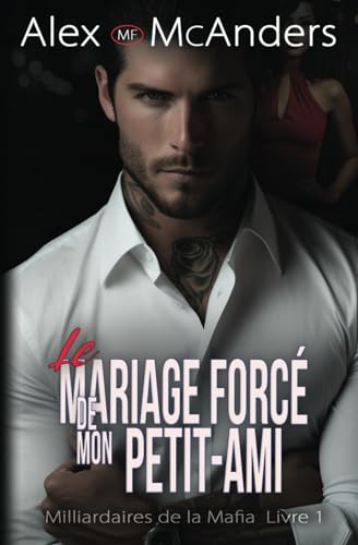Le Mariage Mafieux Forcé de Mon Petit-Ami : Romance Milliardaire Mafieuse (Snowy Falls, Band 5) von Independently published