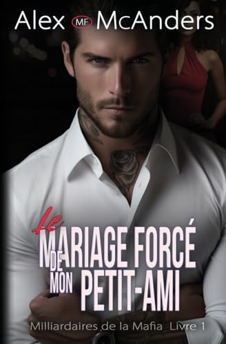 Le Mariage Mafieux Forcé de Mon Petit-Ami: Romance Milliardaire Mafieuse (Mafia Billionaires, Band 1) von McAnders Publishing
