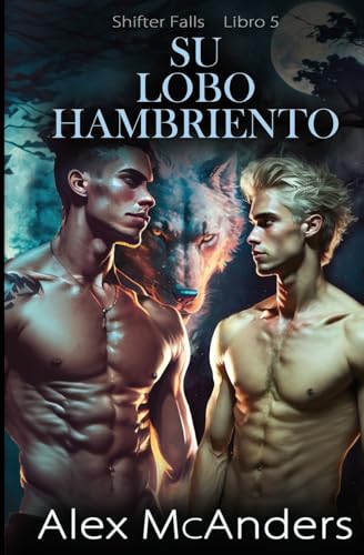 Su Lobo Hambriento: Romance Paranormal de Cambiaformas Lobo MM (Shifter Falls, Band 5) von McAnders Publishing